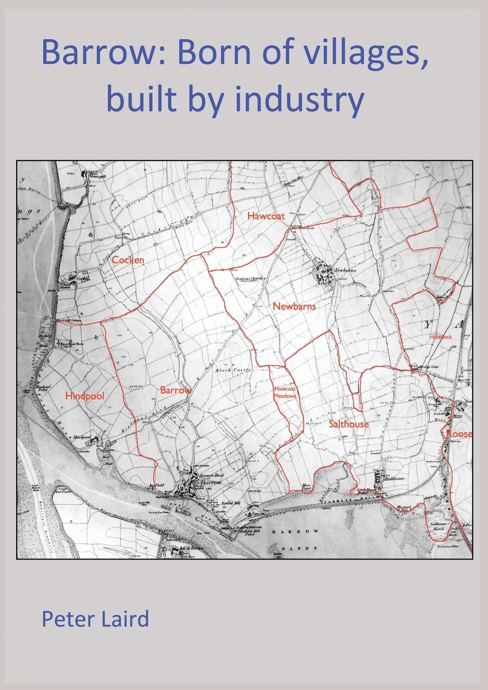 Barrow: Born Of Villages, Built By Industry